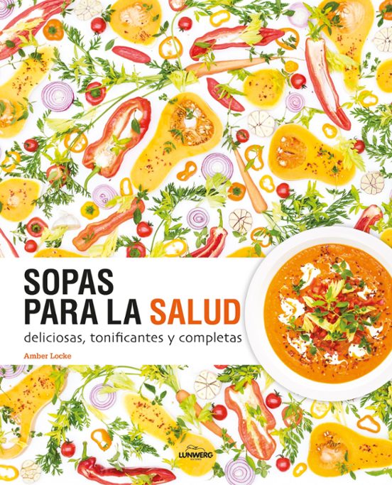 Sopas Para La Salud: Deliciosas Tonificantes Y Completas