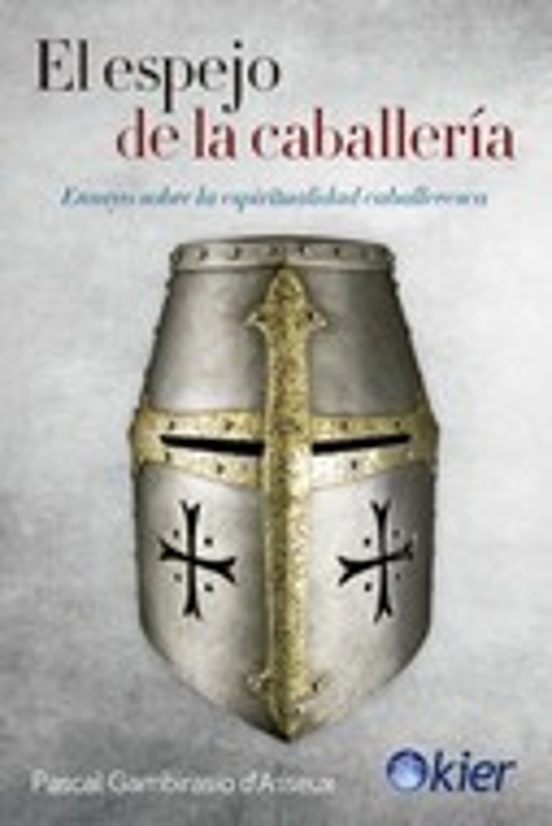 El Espejo De La Caballería. Ensayo Sobre La Espiritualidad Caball Eres
