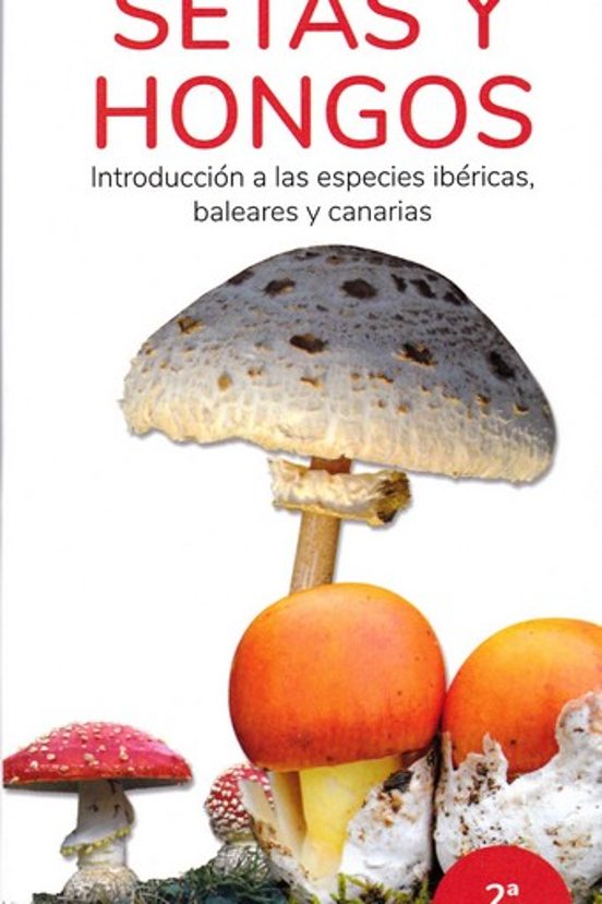 Setas Y Hongos. Introduccion A Las Especies Ibericas Baleares Y Canari