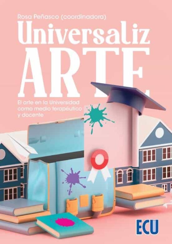 UniversalizARTE. El Arte En La Universidad Como Medio Terapéutico Y Docente