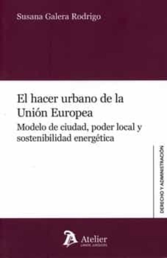Hacer Urbano De La Union Europea. Modelo De Ciudad Poder Local Y Soste