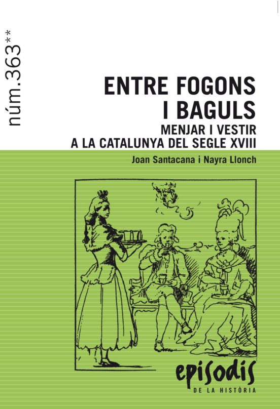 Entre Fogons I Baguls: Menjar I Vestir A La Catalunya Del Segle Xviii