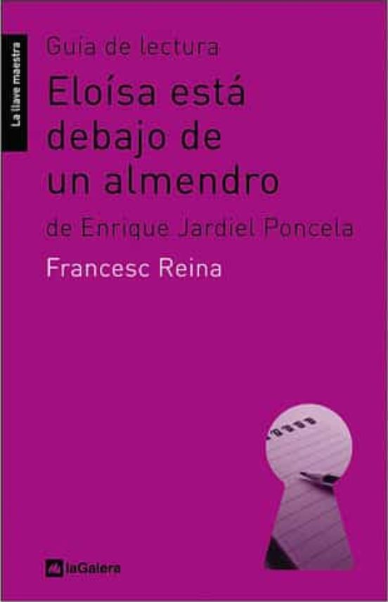 Guia De Lectura Eloisa Esta Debajo De Un Almendro De Enrique Jard Iel