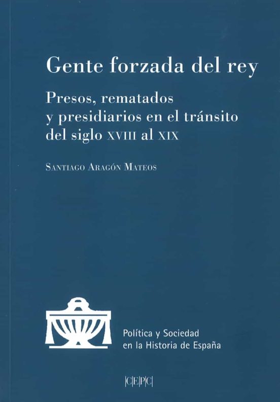Gente Forzada Del Rey: Presos Rematados Y Presidiarios En El Tra Nsito