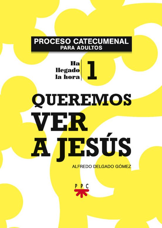 Queremos Ver A Jesús. Proceso Catecumenal Para Adultos