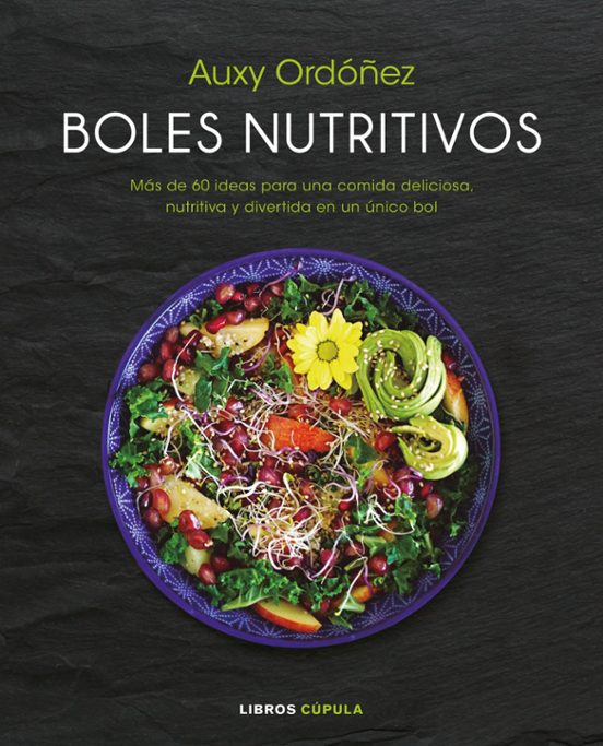 Boles Nutritivos: Mas De 60 Ideas Para Una Comida Deliciosa Nutritiva