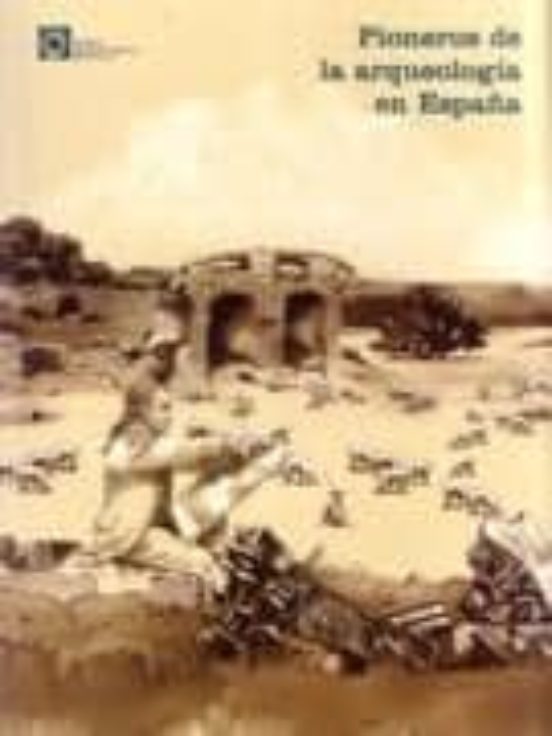 Pioneros De La Arqueologia En España Nº 3