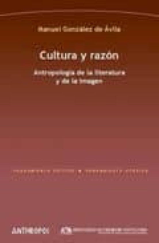 Cultura Y Razon: Antropologia De La Literatura Y De La Imagen