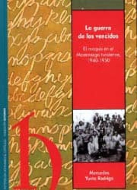 La Guerra De Los Vencidos: El Maquis En El Maestrazgo Turolense 1940-1