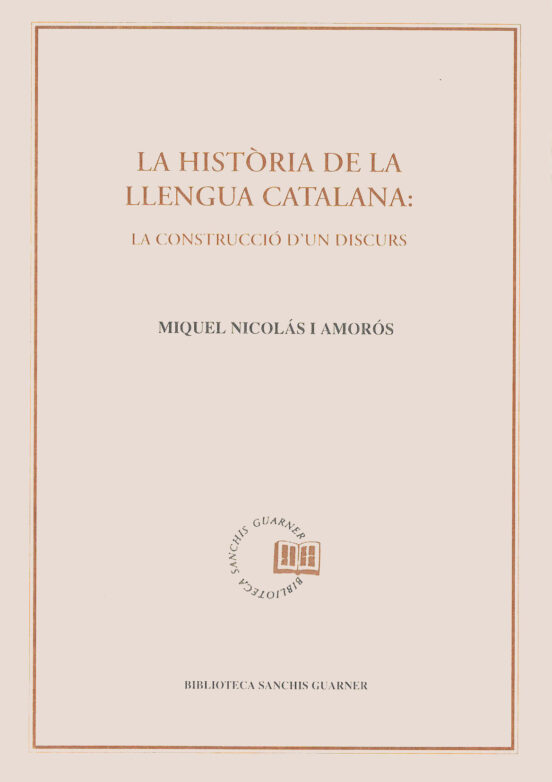 La Historia De La Llengua Catalana: La Construccio: Dun Discurs