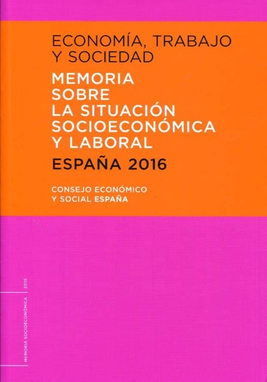 Economia Trabajo Y Sociedad 2016. Memoria Sobre La Situacion Sociecono