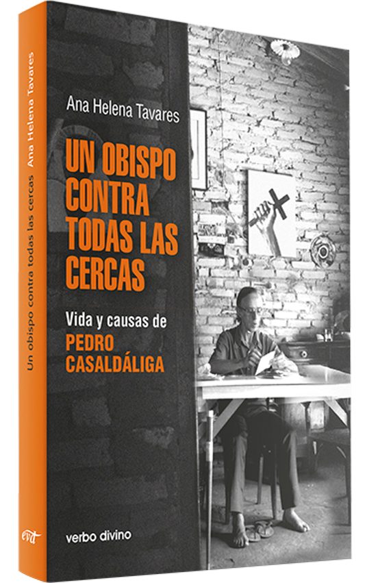 Un Obispo Contra Todas las Cercas. Vida y Causas de Pedro Casaldá Liga