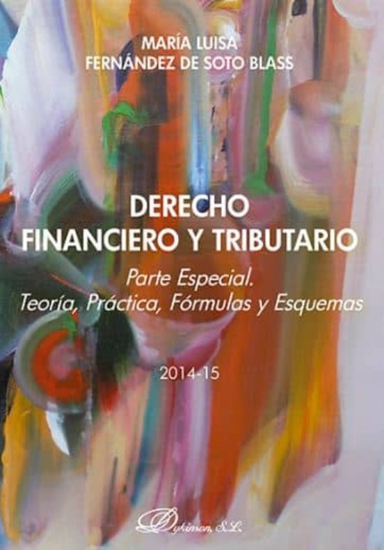 Derecho Financiero Y Tributario: Parte Especial: Teoria Practica Form