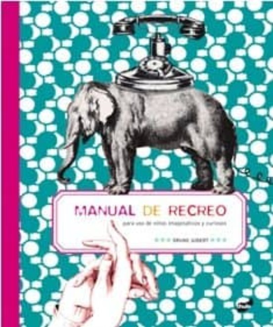 Manual De Recreo Para Uso De Niños Imaginativos Y Curiosos