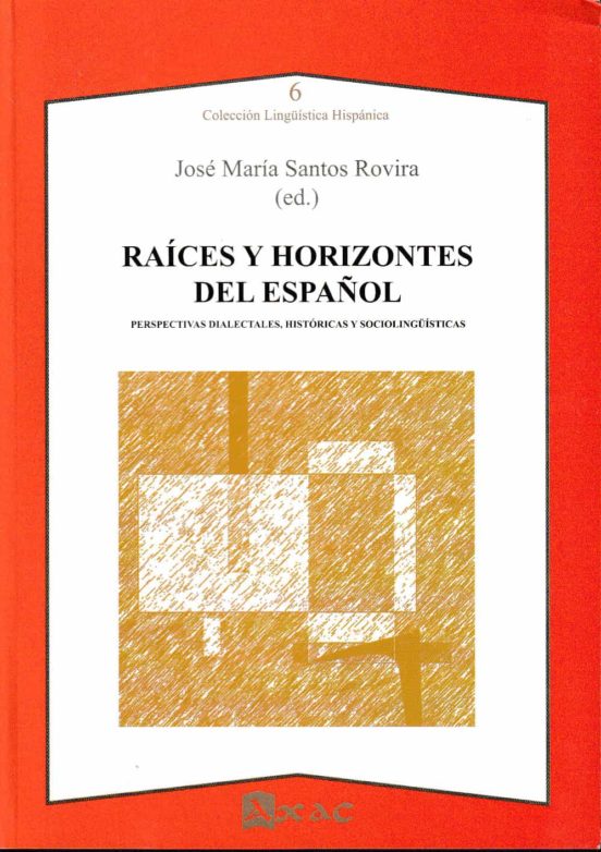 Raíces Y Horizontes Del Español. Perspectivas Dialectales Histór Icas