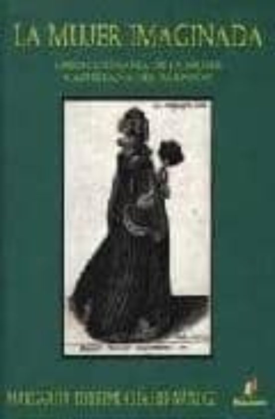 La Mujer Imaginada: Vision Literaria de la Mujer Castellana del B Arro