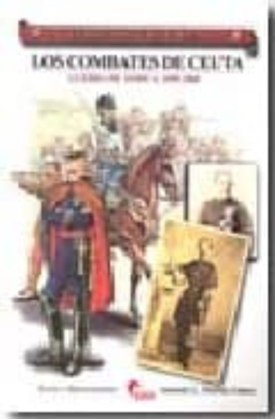 Los Combates De Ceuta: Guerra De Africa 1859-1860