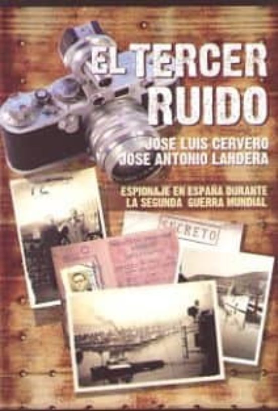 El Tercer Ruido: Espionaje En España Durante La Segunda Guerra Mundial