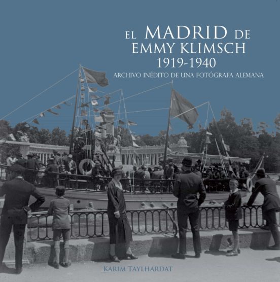 El Madrid De Emmy Klimsch 1919-1940: Archivo Inedito De Una Fotog Rafa
