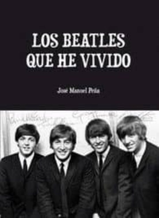 Los Beatles Que He Vivido: El Punto De Vista De Un Fan