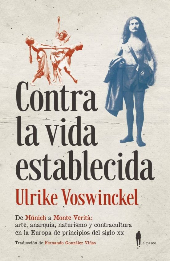 Contra La Vida Establecida: De Munich A Monte Verita: Arte Naturismo Y