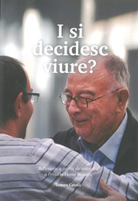I Si Decidesc Viure?: Reflexions A Partir De Vivencies A Projecte Home