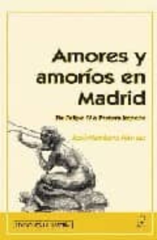 Amores Y Amorios En Madrid: De Felipe Iv A Pastora Imperio