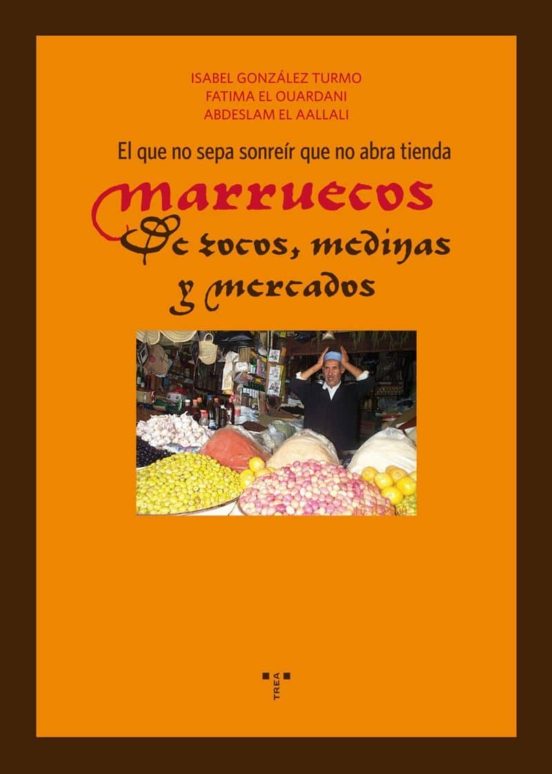 El Que no Sepa Sonreir Que no Abra Tienda. Marruecos de Zocos M Edinas
