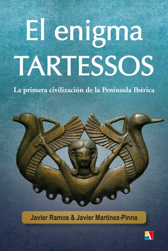El Enigma Tartessos: La Primera Civilizacion de la Peninsula Iber Ica