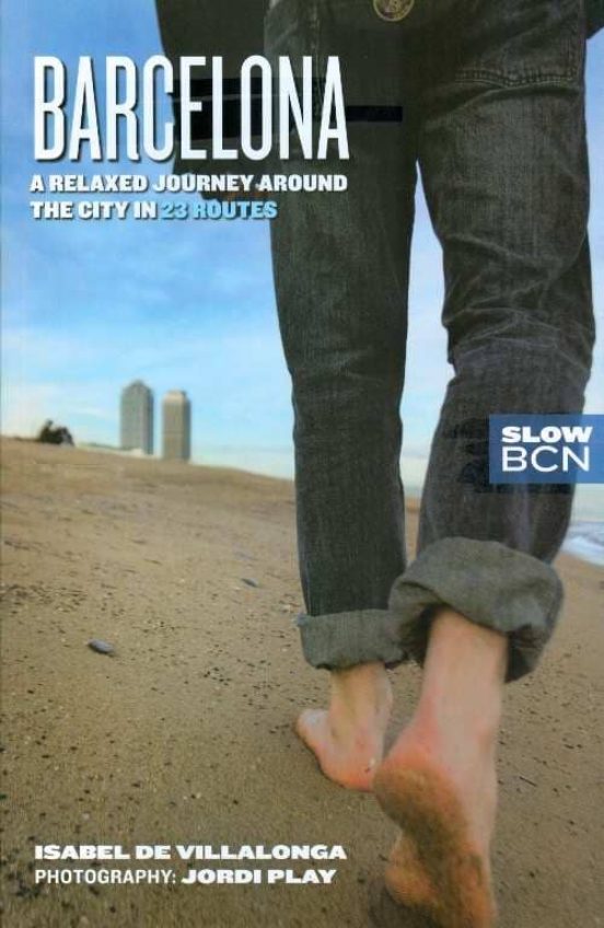 Slow Barcelona. A Relaxed Journey Around the City in 23 Routes