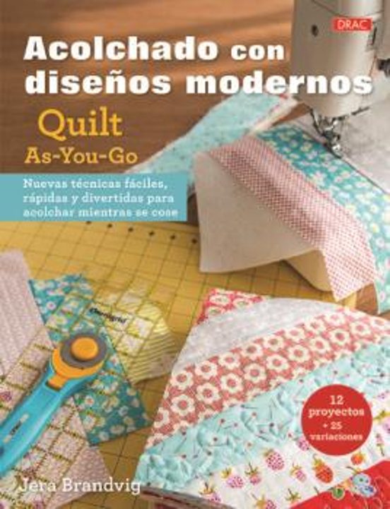 Acolchados Con Diseños Modernos Quilt As-you-go: Nuevas Tecnicas Facil
