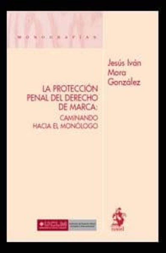 La Protección Penal Del Derecho De Marca: Caminando Hacia El Monólogo