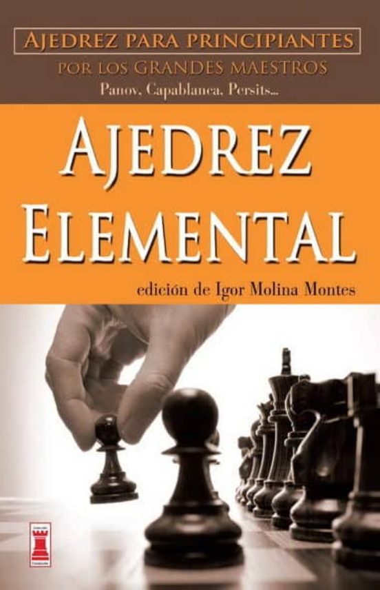 Ajedrez Elemental: Ajedrez Para Principiantes Por Los Grandes Mae Stro
