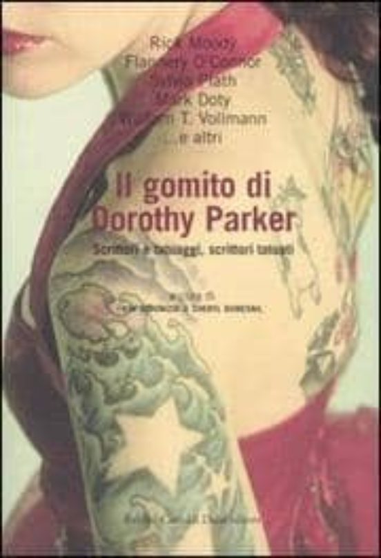 Il Gomito Di Dorothy Parker. Scrittori e Tatuaggi Scrittori Tatu Aggi