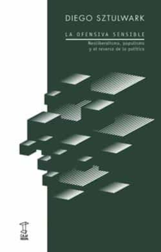 La Ofensiva Sensible:_neoliberalismopopulismo Y El Reverso De Lo Polit