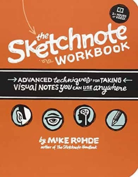 The Sketchnote Workbook: Advanced Techniques For Taking Visual Notes Y