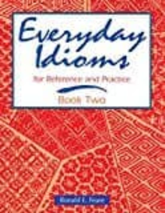 Everyday Idioms 2: For Reference And Practice