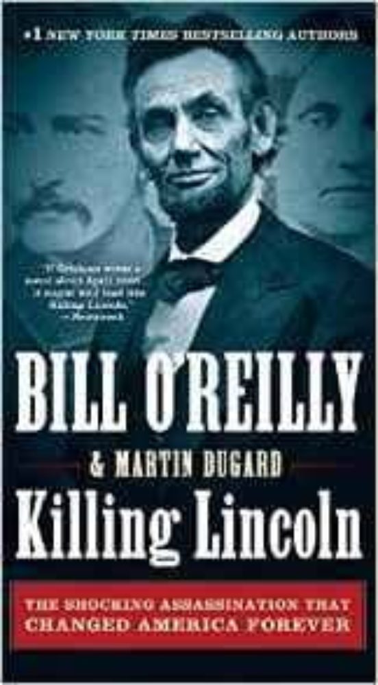 Killing Lincoln: The Shocking Assassination That Changed America Forev