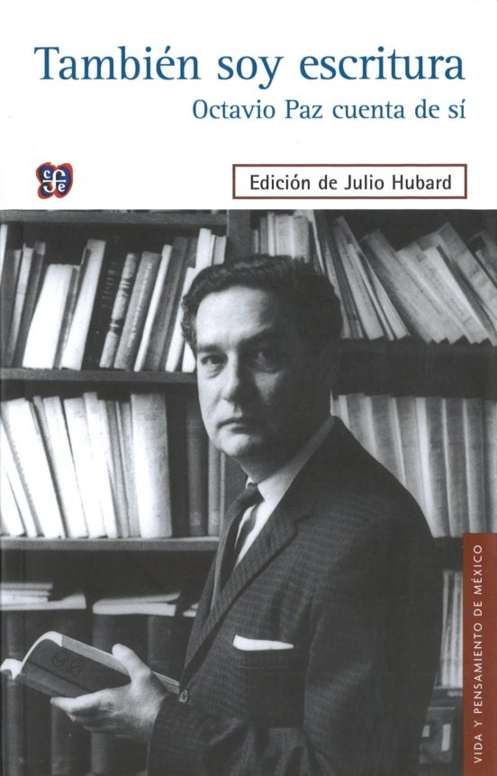 Tambien Soy Escritura: Octavio Paz Cuenta De Si