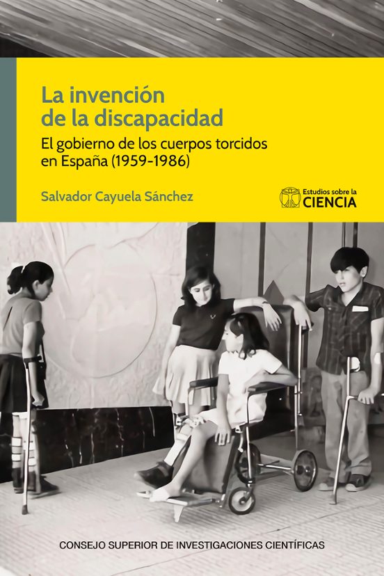 La Invención De La Discapacidad : El Gobierno De Los Cuerpos Torcidos En España