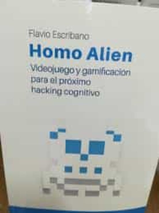 Homo Alien: Videojuego Y Gamificacion Para El Proximo Hacking Cognitiv