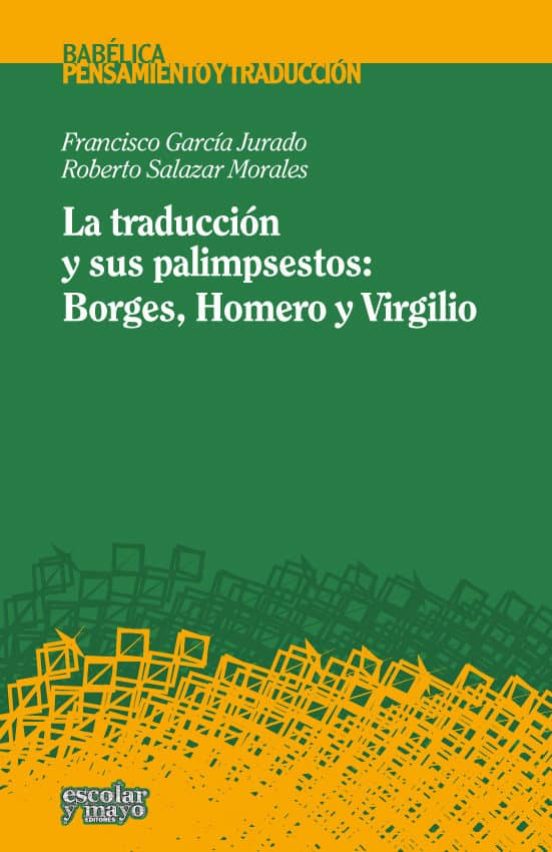 La Traduccion Y Sus Palimpsestos: Borges Homero Y Virgilio