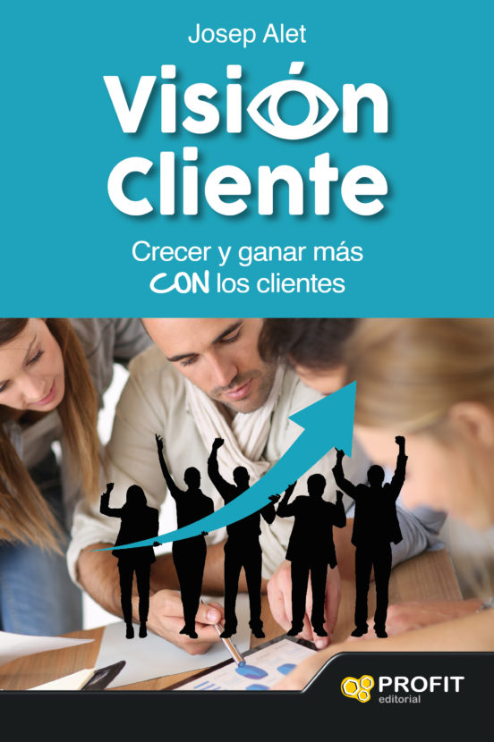 Vision Cliente: Crecer Y Ganar Mas Con Los Clientes