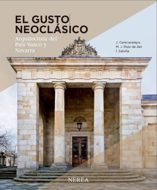 El Gusto Neoclasico: Arquitectura Del Pais Vasco Y Navarra