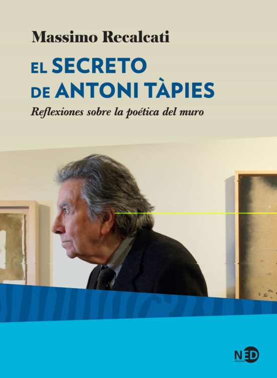 El Secreto De Antoni Tapies. Reflexiones Sobre La Poética Del Mur O