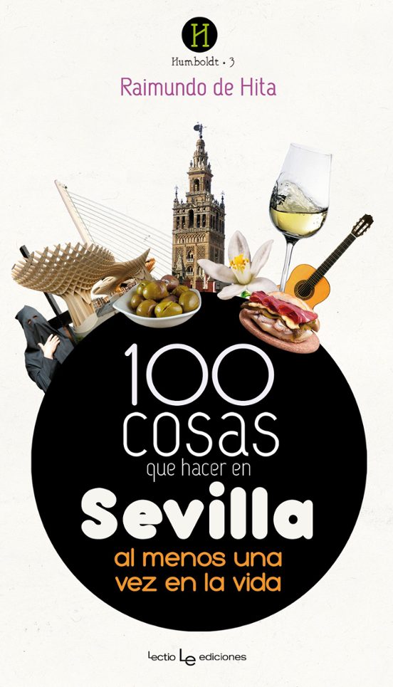 100 Cosas Que Hacer En Sevilla: Al Menos Una Vez En La Vida