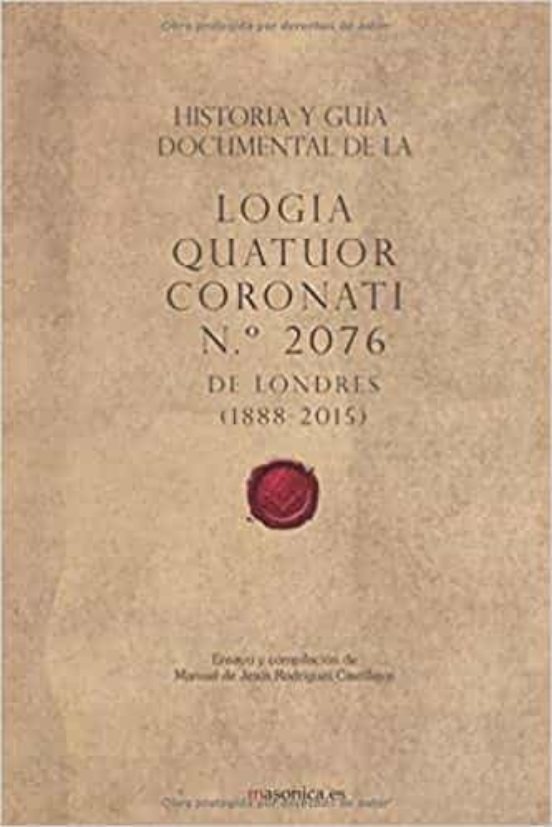 Historia Y Guía Documental De La Logia Quatuor Coronati N.º 2076 De Londres