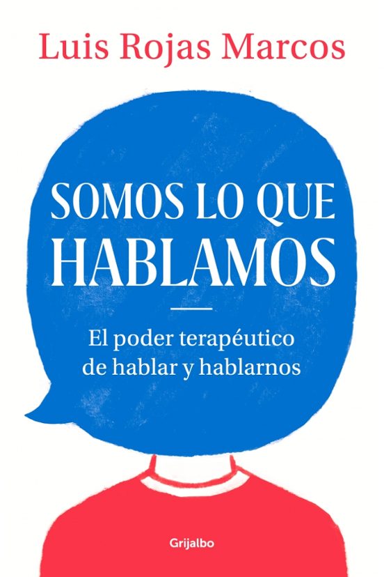 Somos Lo Que Hablamos: El Poder Terapeutico De Hablar Y Hablarnos