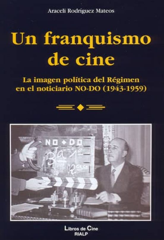 Un Franquismo de Cine: La Imagen Politica del Regimen en el Notic Iari