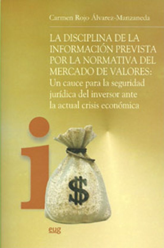 La Disciplina De La Información Prevista Por La Normativa Del Mercado De Valores: Un Cauce Para La Seguridad Jurídica Del Inversor Ante La Actual Crisis Económica